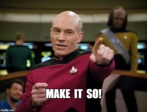 Picard "make it so!"